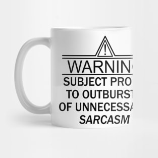 Warning Subject Prone to Outbursts of Unnecessary Sarcasm Mug